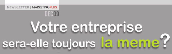 Votre entreprise sera-elle toujours la meme? | Decembre 09