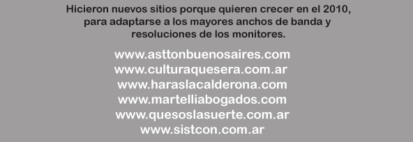 Hicieron nuevos sitios porque quieren crecer en el 2010, para adaptarse a los mayores anchos de banda y resoluciones de los monitores.